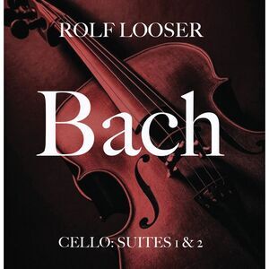 Rolf Looser - Bach - Cello: Suites 1 & 2  CD